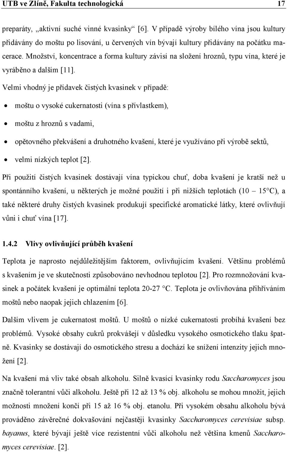 Množství, koncentrace a forma kultury závisí na složení hroznů, typu vína, které je vyráběno a dalším [11].