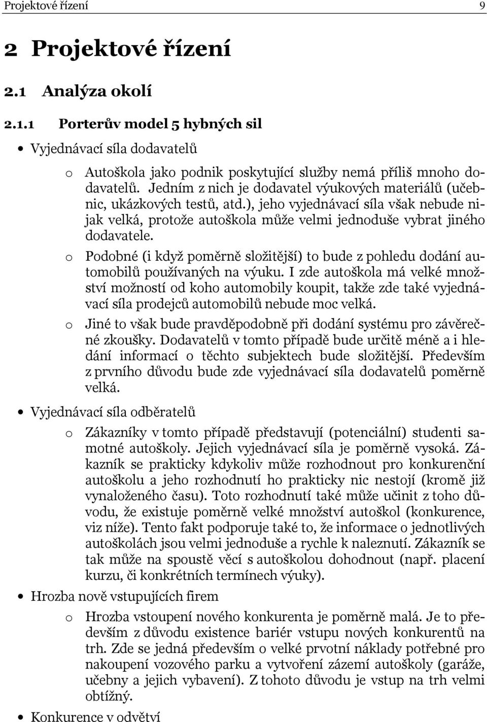 o Podobné (i když poměrně složitější) to bude z pohledu dodání automobilů používaných na výuku.