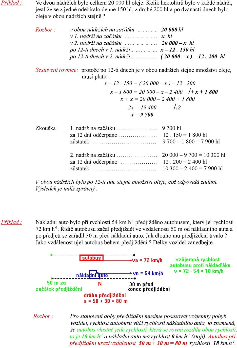 200 hl Sestavení rovnice: protože po 12-ti dnech je v obou nádržích stejné množství oleje, musí platit : x 12. 150 = ( 20 000 x ) 12.