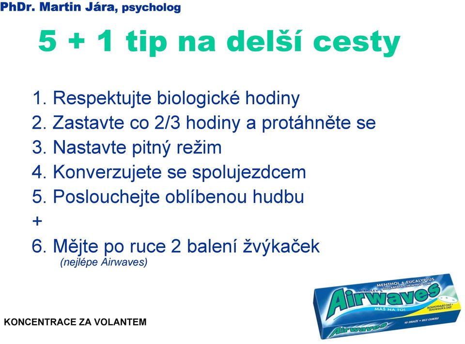 Zastavte co 2/3 hodiny a protáhněte se 3. Nastavte pitný režim 4.