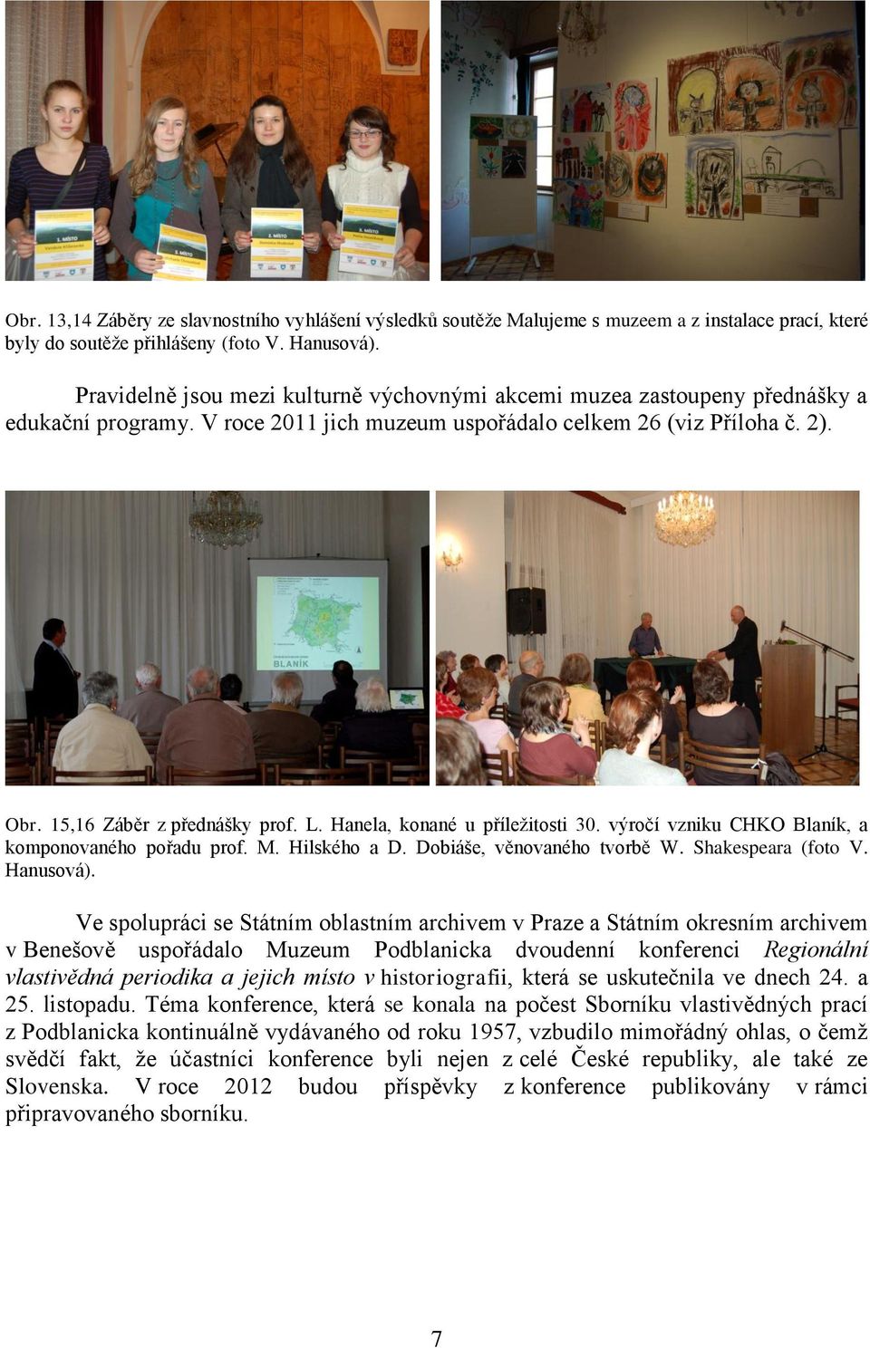 Hanela, konané u příležitosti 30. výročí vzniku CHKO Blaník, a komponovaného pořadu prof. M. Hilského a D. Dobiáše, věnovaného tvorbě W. Shakespeara (foto V. Hanusová).