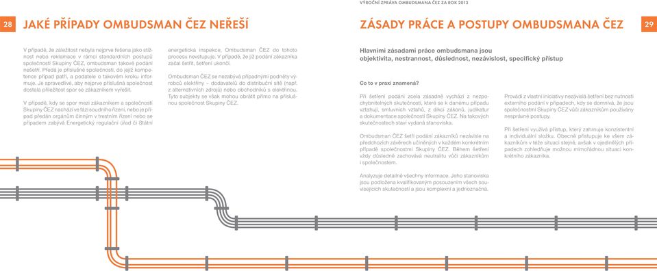 Je spravedlivé, aby nejprve příslušná společnost dostala příležitost spor se zákazníkem vyřešit.