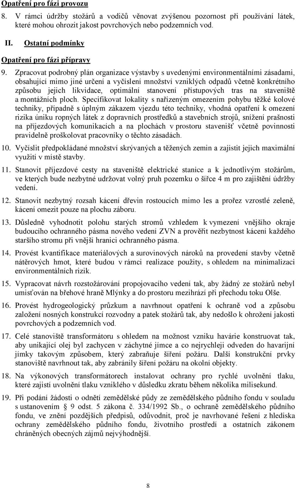 Zpracovat podrobný plán organizace výstavby s uvedenými environmentálními zásadami, obsahující mimo jiné určení a vyčíslení množství vzniklých odpadů včetně konkrétního způsobu jejich likvidace,