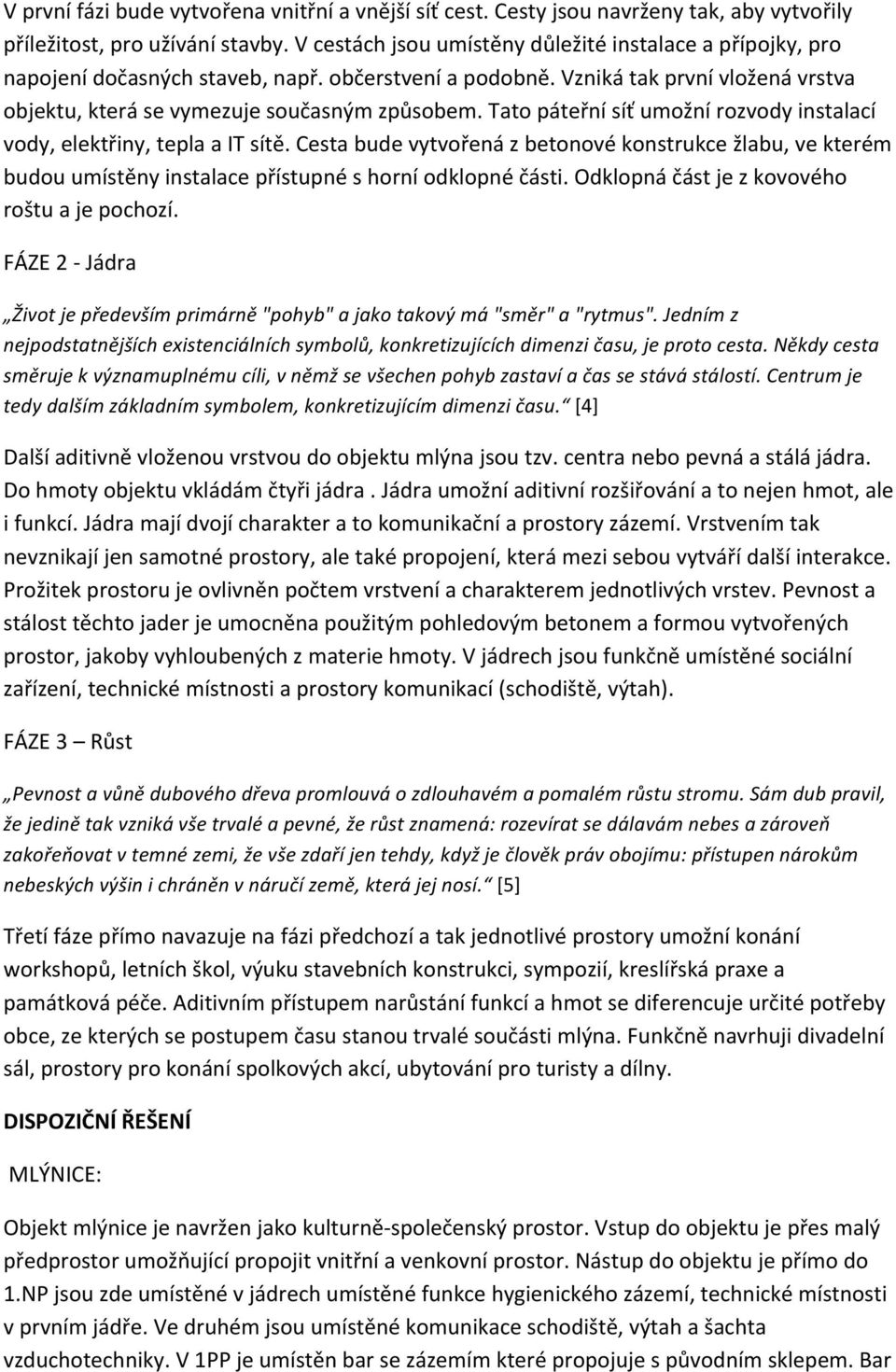 cestabudevytvořenázbetonovékonstrukcežlabu,vekterém budouumístěnyinstalacepřístupnéshorníodklopnéčásti.odklopnáčástjezkovového roštuajepochozí.