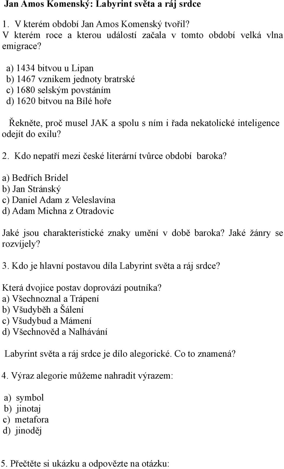 Kdo nepatří mezi české literární tvůrce období baroka? a) Bedřich Bridel b) Jan Stránský c) Daniel Adam z Veleslavína d) Adam Michna z Otradovic Jaké jsou charakteristické znaky umění v době baroka?