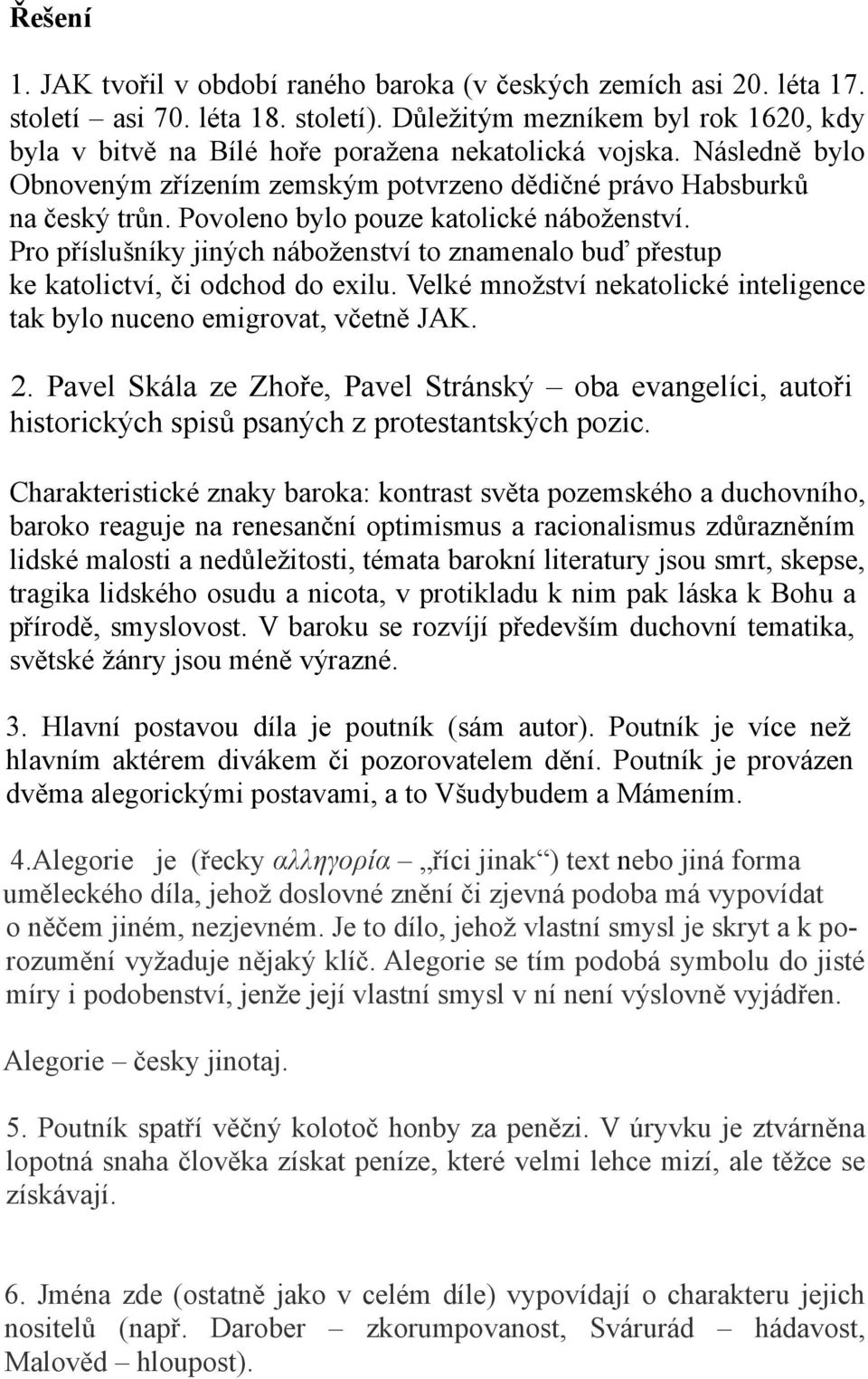 Povoleno bylo pouze katolické náboženství. Pro příslušníky jiných náboženství to znamenalo buď přestup ke katolictví, či odchod do exilu.