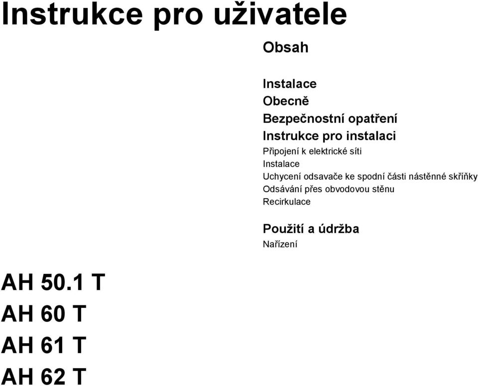 Instrukce pro instalaci Připojení k elektrické síti Instalace Uchycení