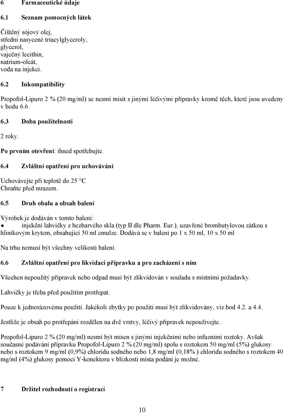 Eur.), uzavřené brombutylovou zátkou s hliníkovým krytem, obsahující 50 ml emulze. Dodává se v balení po 1 x 50 ml, 10 x 50 ml Na trhu nemusí být všechny velikosti balení. 6.