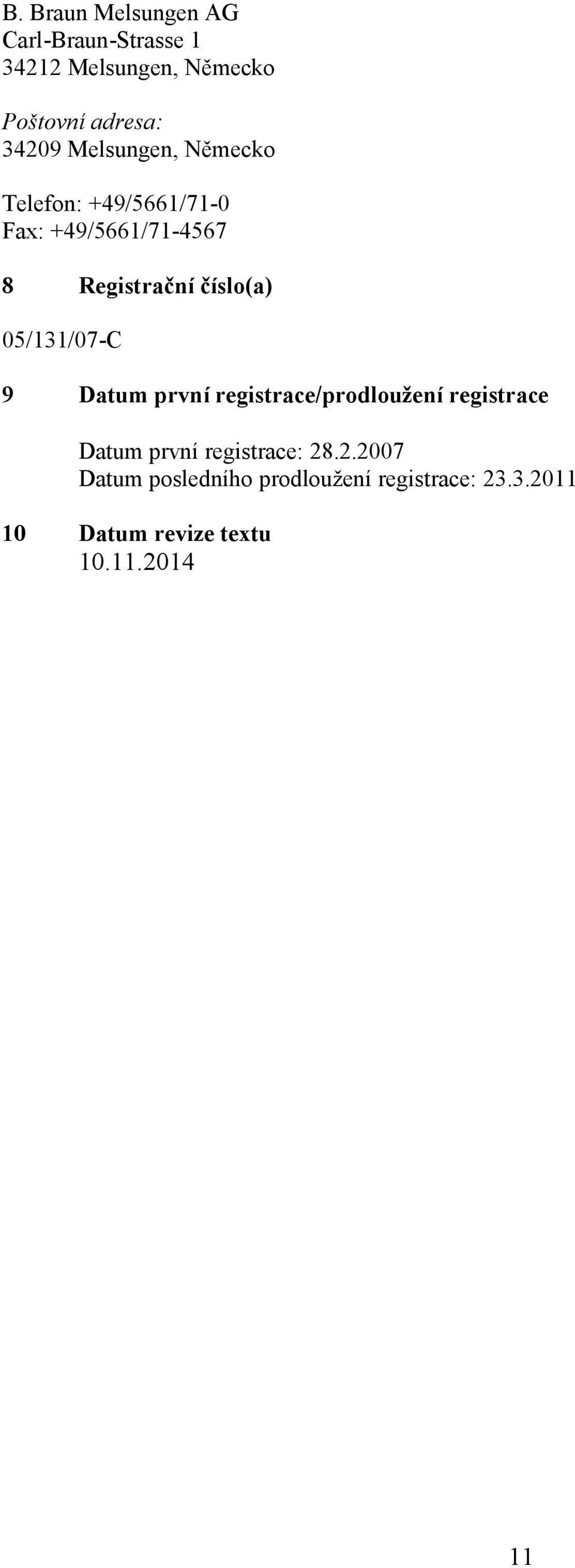 číslo(a) 05/131/07-C 9 Datum první registrace/prodloužení registrace Datum první