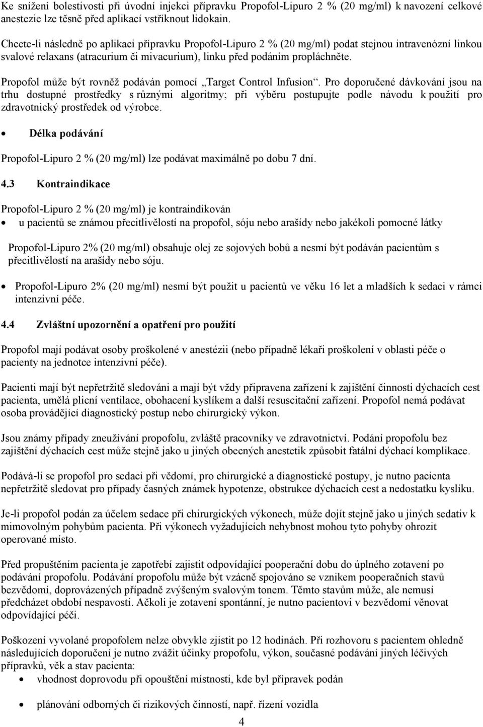 Propofol může být rovněž podáván pomocí Target Control Infusion.