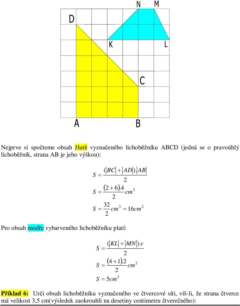 lichbžníku pltí: ( KL MN ) 41 5 Píkld 6: Uri bsh lichbžníku yznenéh e tercé