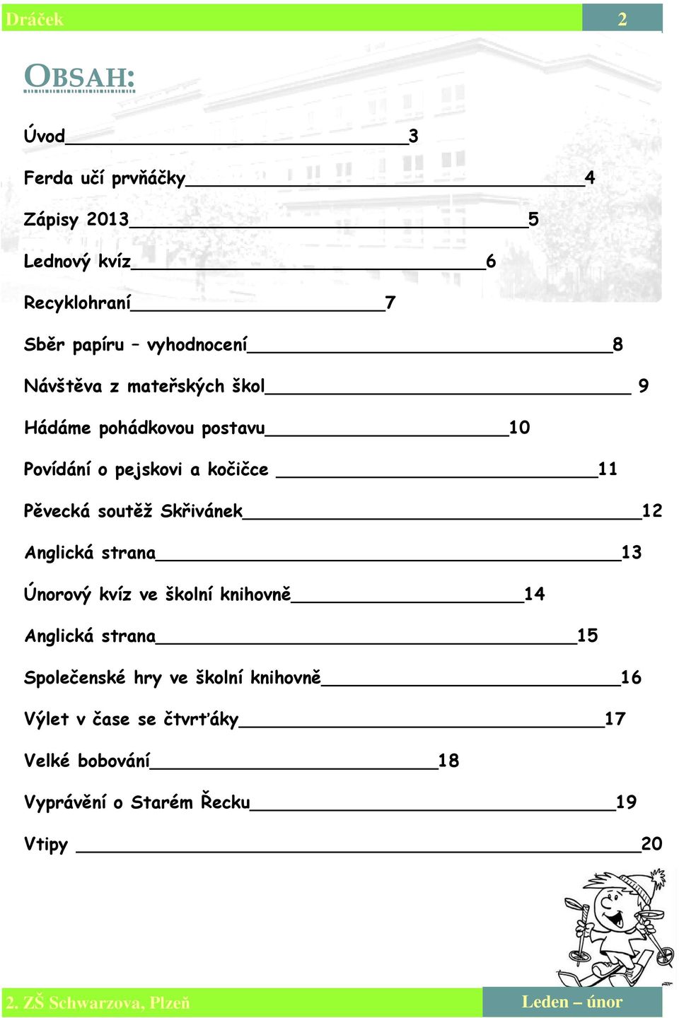 Pěvecká soutěž Skřivánek 12 Anglická strana 13 Únorový kvíz ve školní knihovně 14 Anglická strana 15