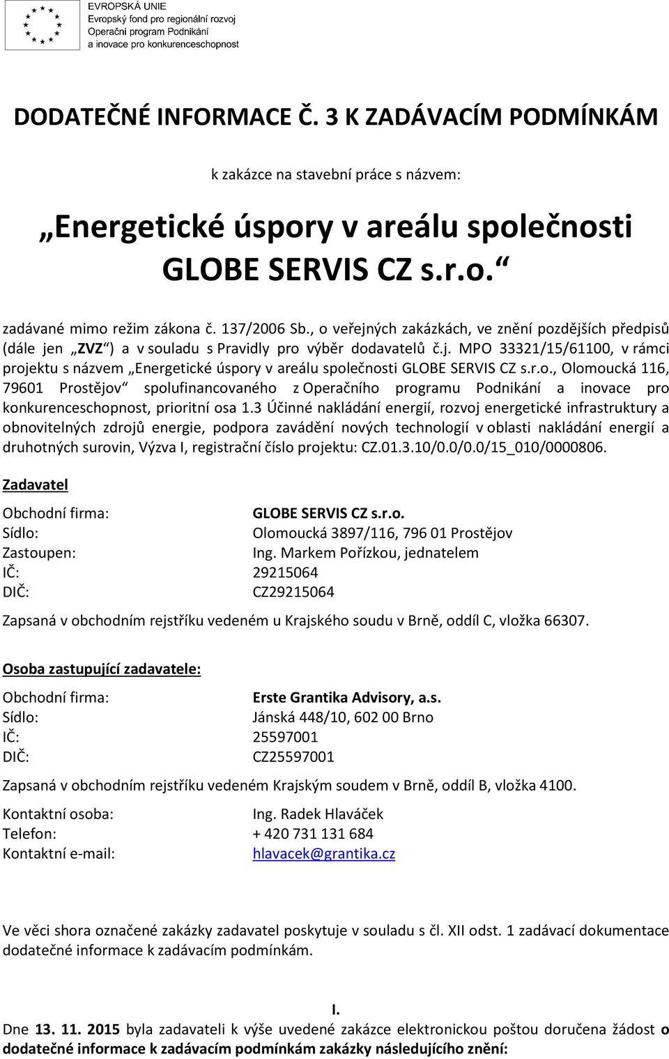 r.o., Olomoucká 116, 79601 Prostějov spolufinancovaného z Operačního programu Podnikání a inovace pro konkurenceschopnost, prioritní osa 1.