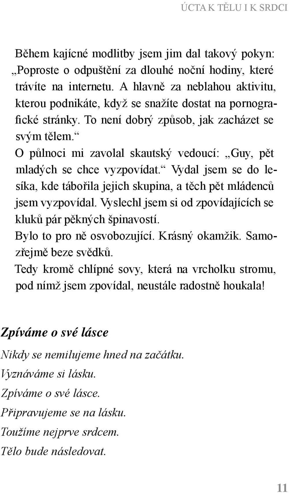 O půlnoci mi zavolal skautský vedoucí: Guy, pět mladých se chce vyzpovídat. Vydal jsem se do lesíka, kde tábořila jejich skupina, a těch pět mládenců jsem vyzpovídal.