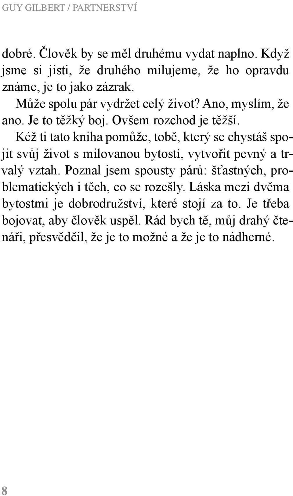 Kéž ti tato kniha pomůže, tobě, který se chystáš spojit svůj život s milovanou bytostí, vytvořit pevný a trvalý vztah.