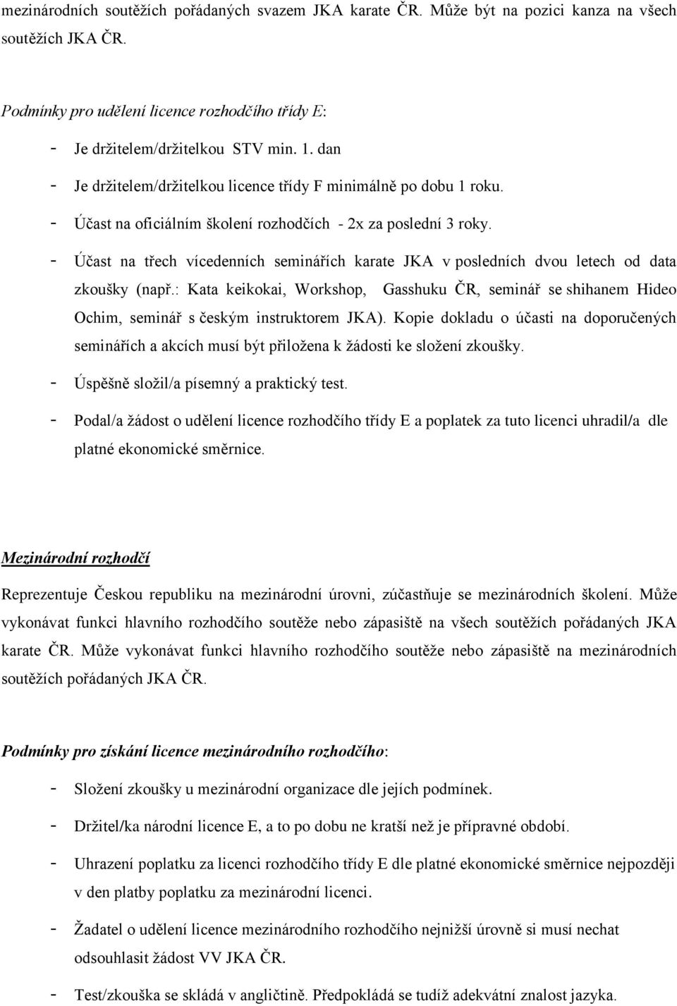 - Účast na třech vícedenních seminářích karate JKA v posledních dvou letech od data zkoušky (např.