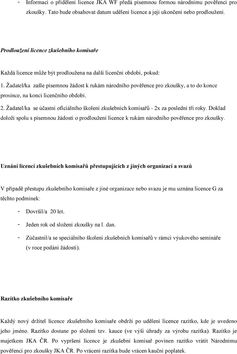 Ţadatel/ka zašle písemnou ţádost k rukám národního pověřence pro zkoušky, a to do konce prosince, na konci licenčního období. 2.