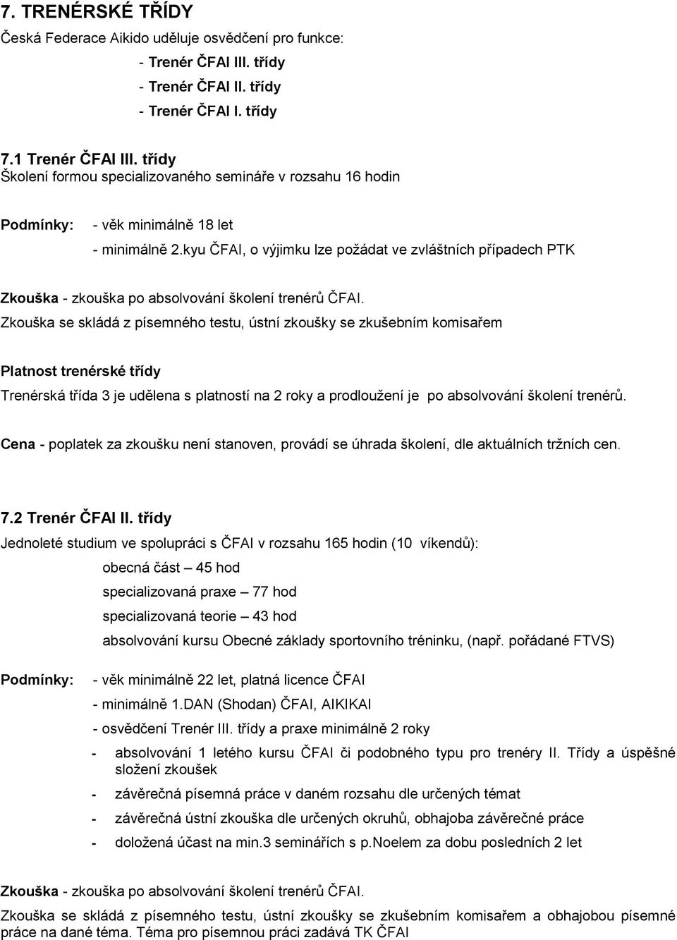 kyu ČFAI, o výjimku lze poţádat ve zvláštních případech PTK Zkouška - zkouška po absolvování školení trenérů ČFAI.