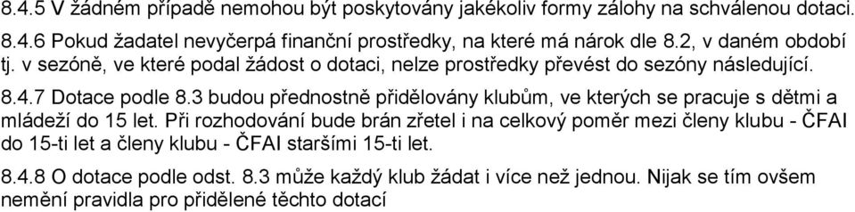 3 budou přednostně přidělovány klubům, ve kterých se pracuje s dětmi a mládeţí do 15 let.