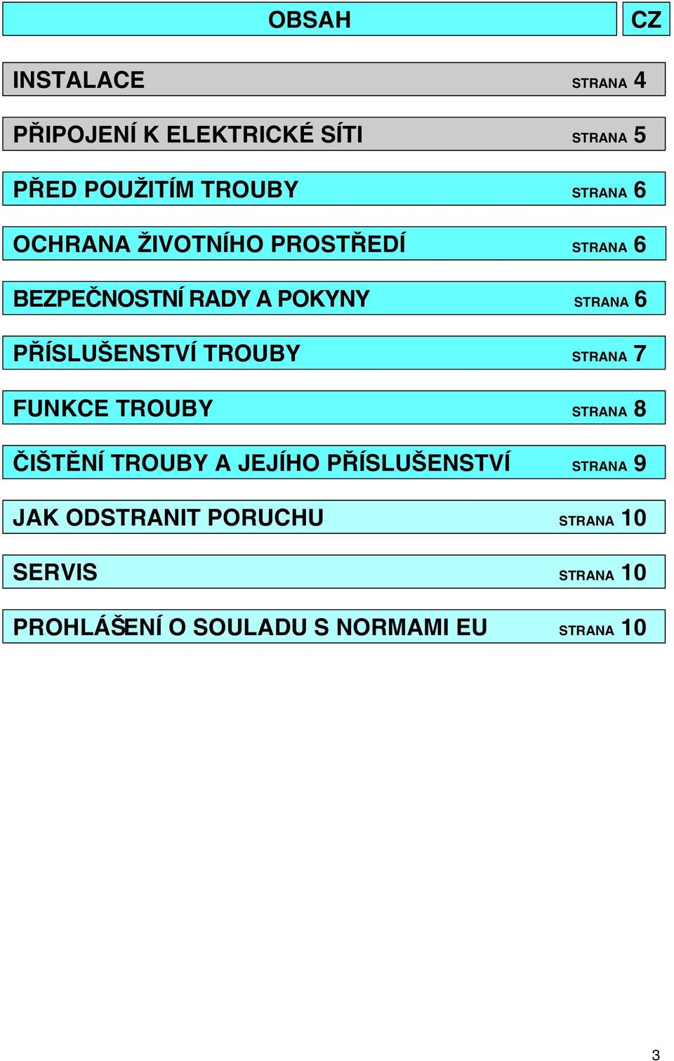 PØÍSLUŠENSTVÍ TROUBY STRANA 7 FUNKCE TROUBY STRANA 8 ÈIŠTÌNÍ TROUBY A JEJÍHO PØÍSLUŠENSTVÍ