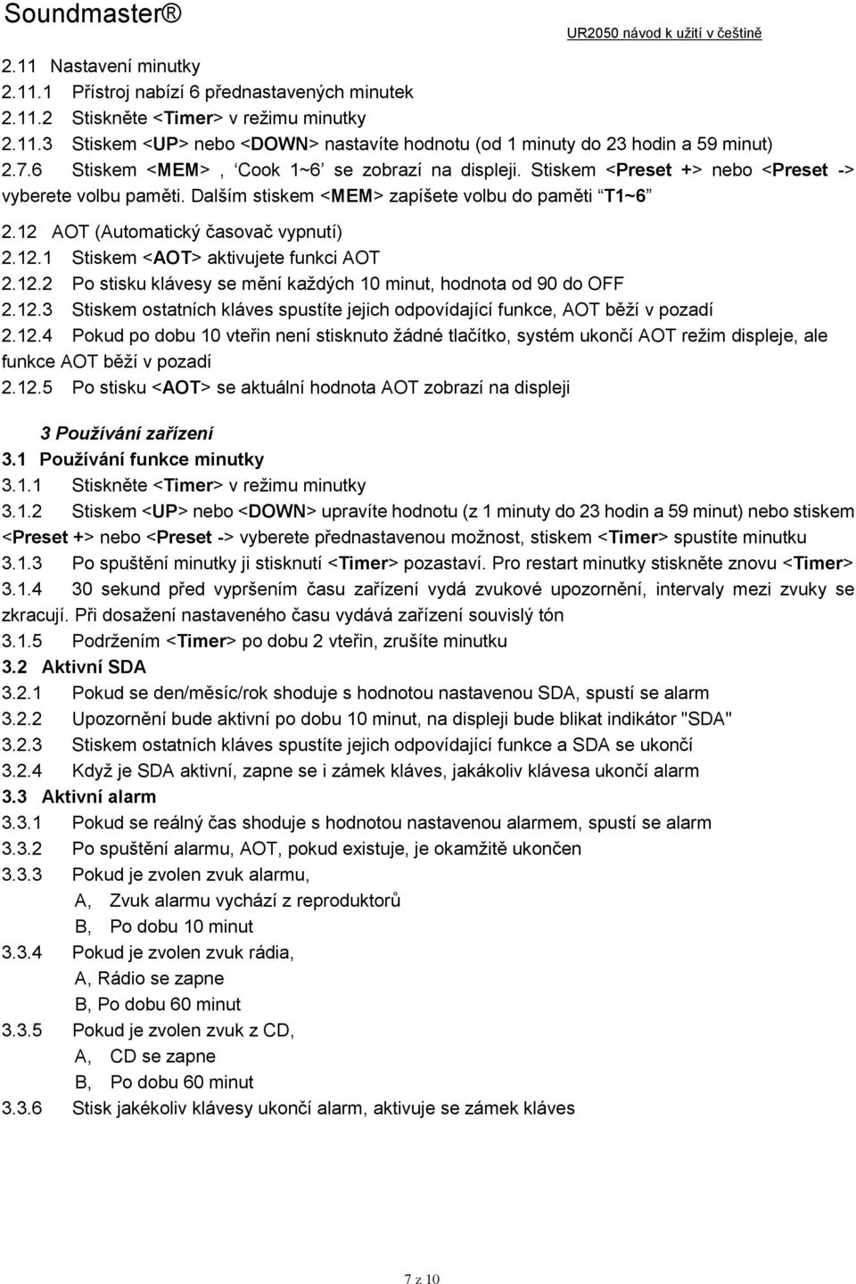 12 AOT (Automatický časovač vypnutí) 2.12.1 Stiskem <AOT> aktivujete funkci AOT 2.12.2 Po stisku klávesy se mění každých 10 minut, hodnota od 90 do OFF 2.12.3 Stiskem ostatních kláves spustíte jejich odpovídající funkce, AOT běží v pozadí 2.