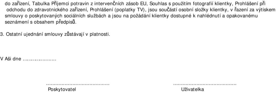 výtiskem smlouvy o poskytovaných sociálních službách a jsou na požádání klientky dostupné k nahlédnutí a opakovanému