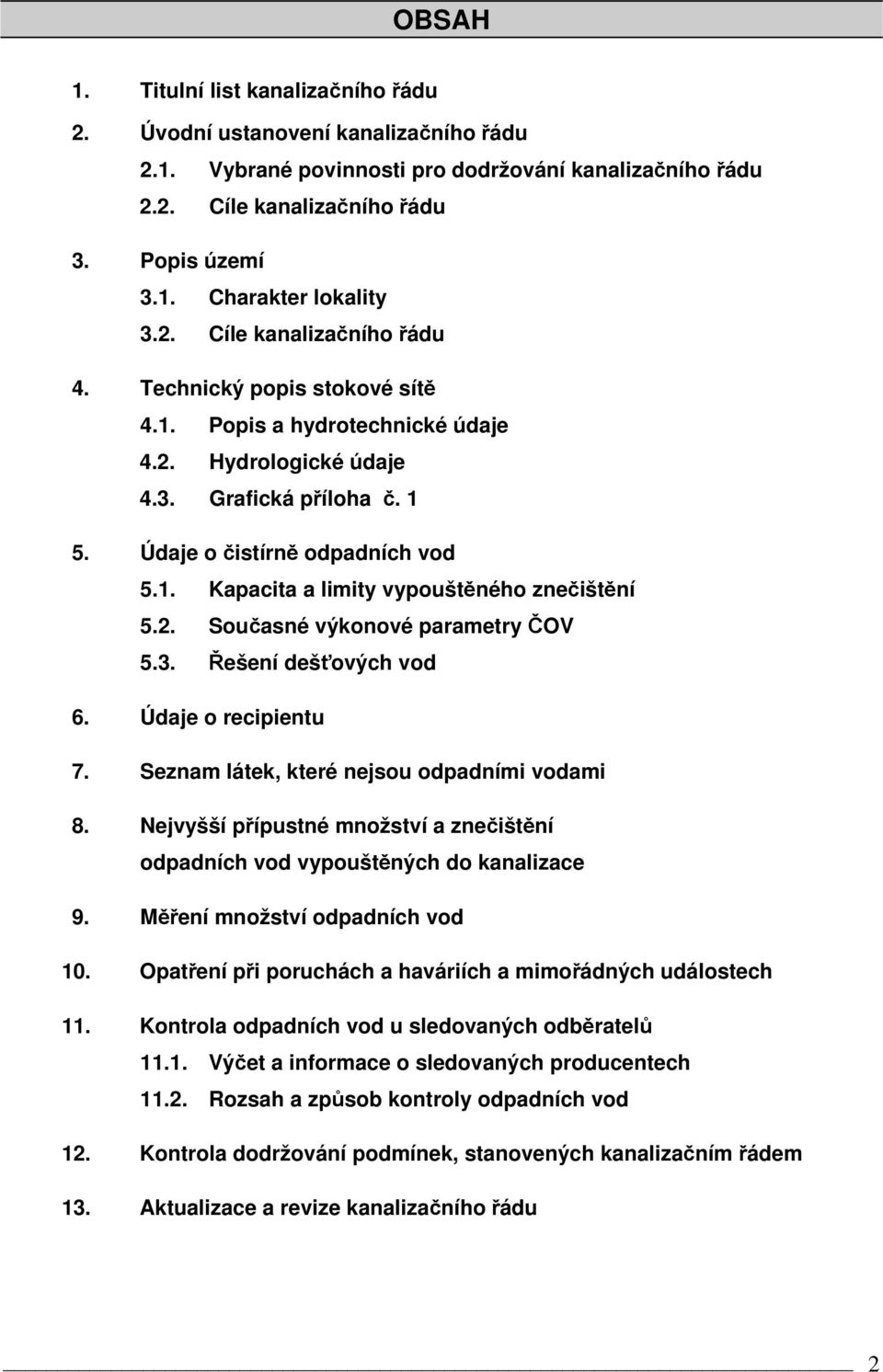 2. Současné výkonové parametry ČOV 5.3. Řešení dešťových vod 6. Údaje o recipientu 7. Seznam látek, které nejsou odpadními vodami 8.