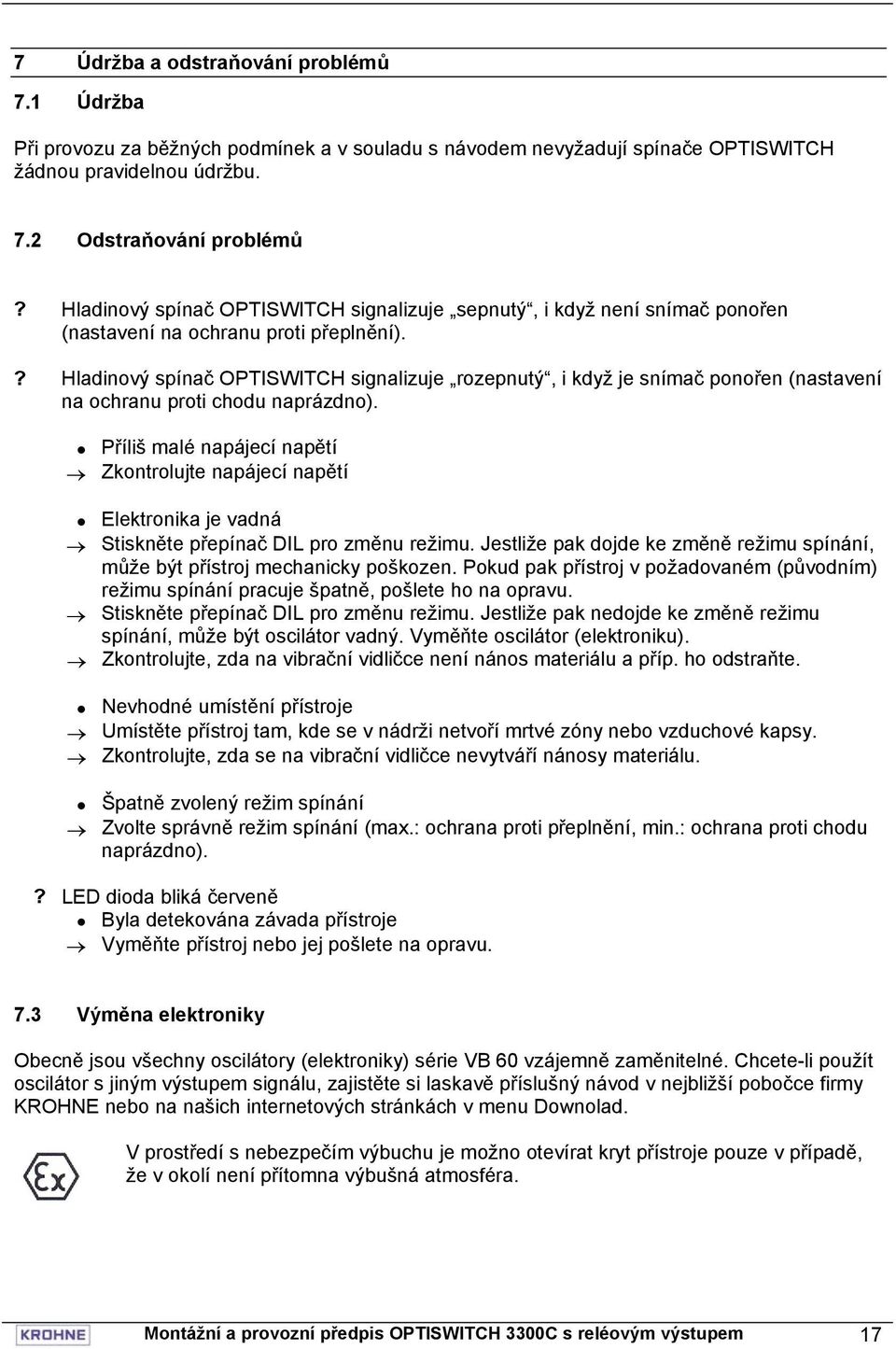 ? Hladinový spínač OPTISWITCH signalizuje rozepnutý, i když je snímač ponořen (nastavení na ochranu proti chodu naprázdno).