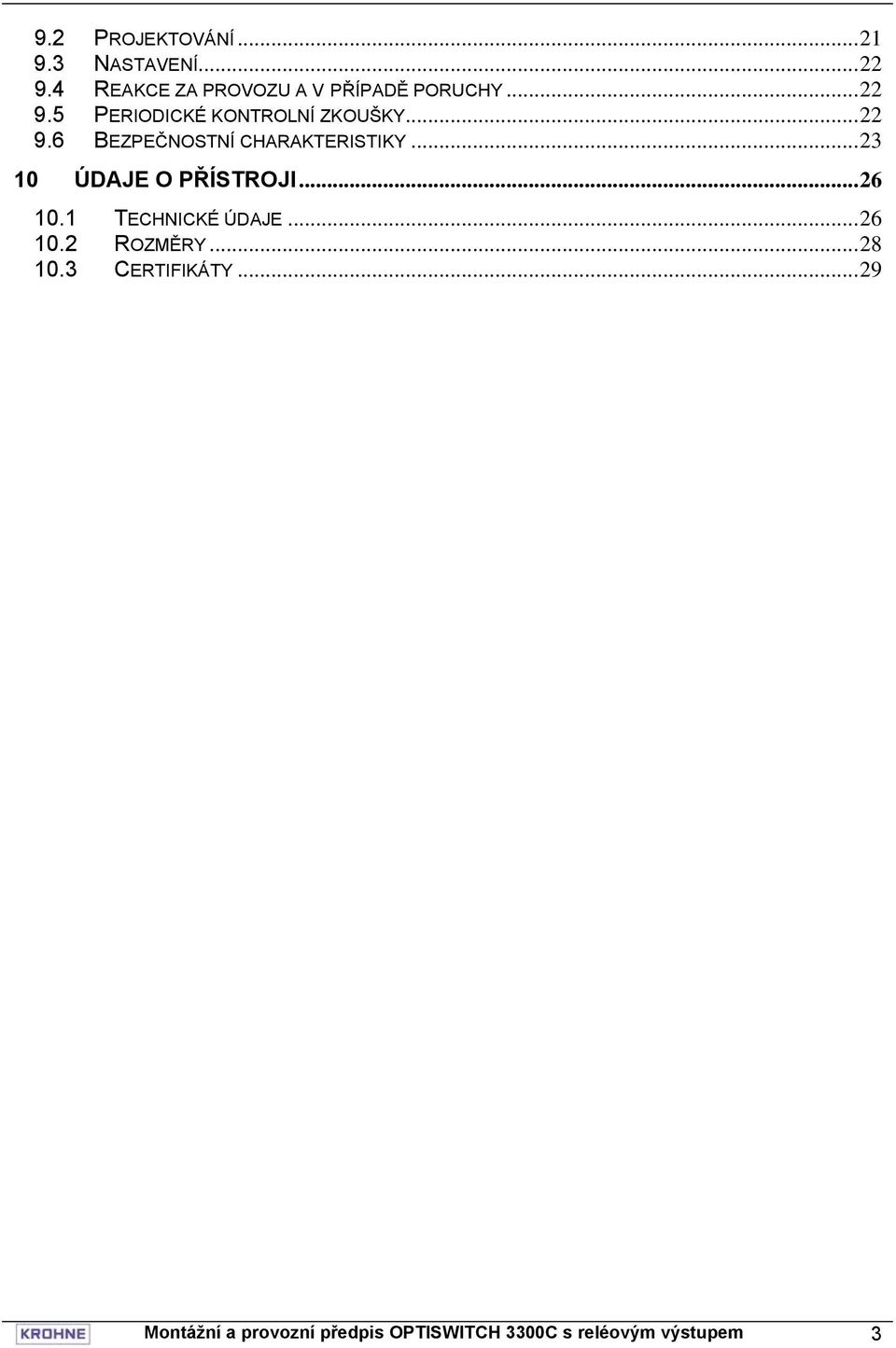 ..22 9.6 BEZPEČNOSTNÍ CHARAKTERISTIKY...23 10 ÚDAJE O PŘÍSTROJI...26 10.