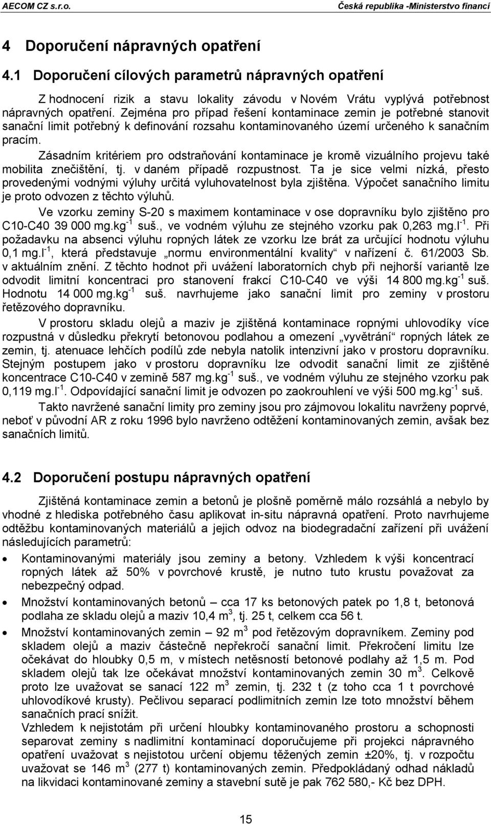 Zásadním kritériem pro odstraňování kontaminace je kromě vizuálního projevu také mobilita znečištění, tj. v daném případě rozpustnost.