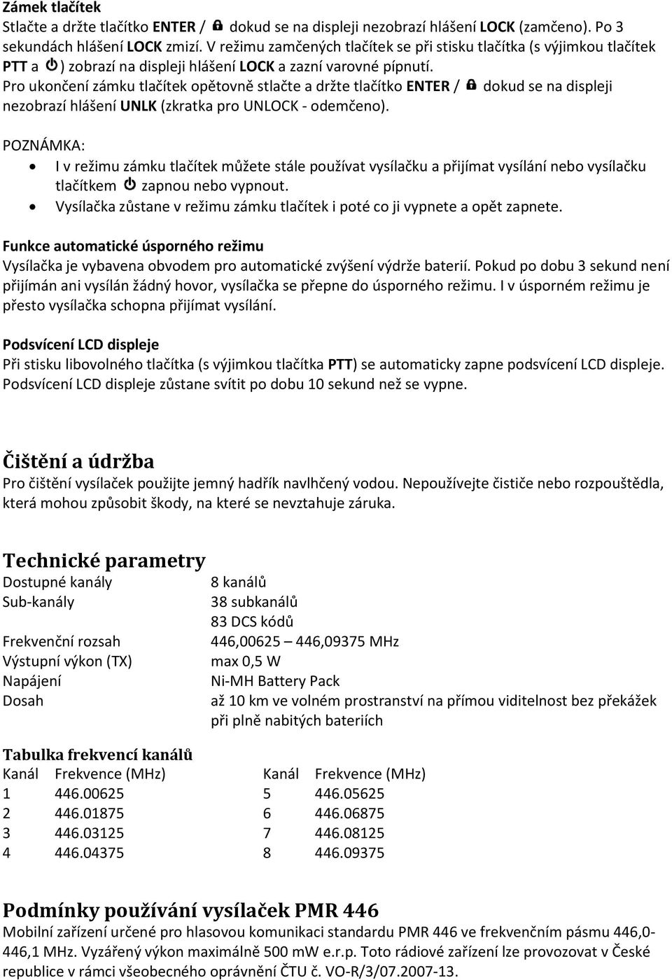 Pro ukončení zámku tlačítek opětovně stlačte a držte tlačítko ENTER / dokud se na displeji nezobrazí hlášení UNLK (zkratka pro UNLOCK - odemčeno).