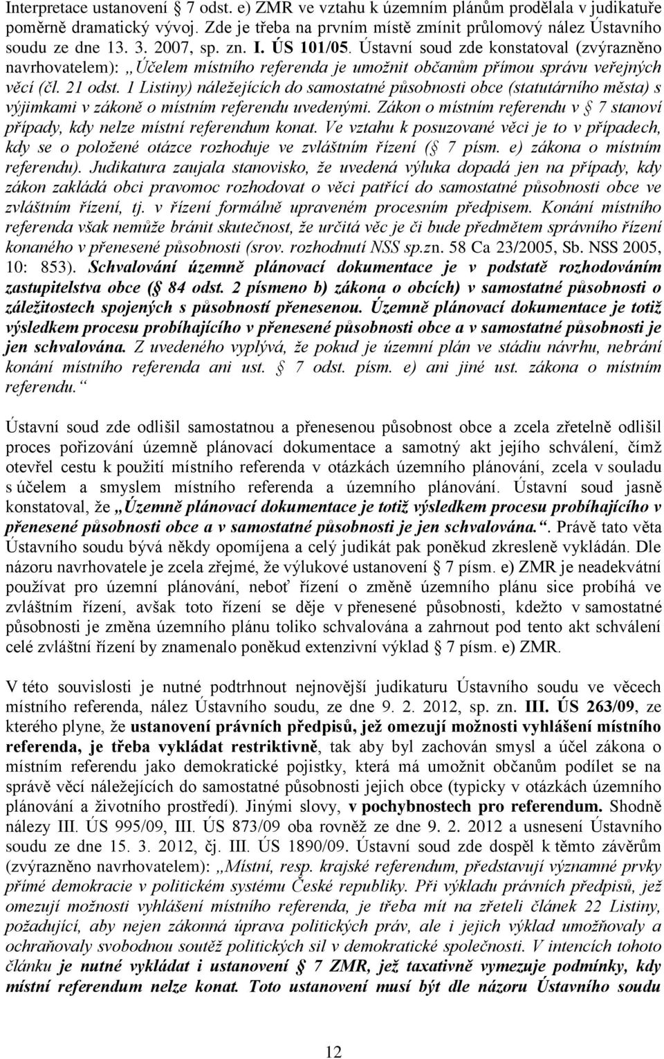 1 Listiny) náležejících do samostatné působnosti obce (statutárního města) s výjimkami v zákoně o místním referendu uvedenými.