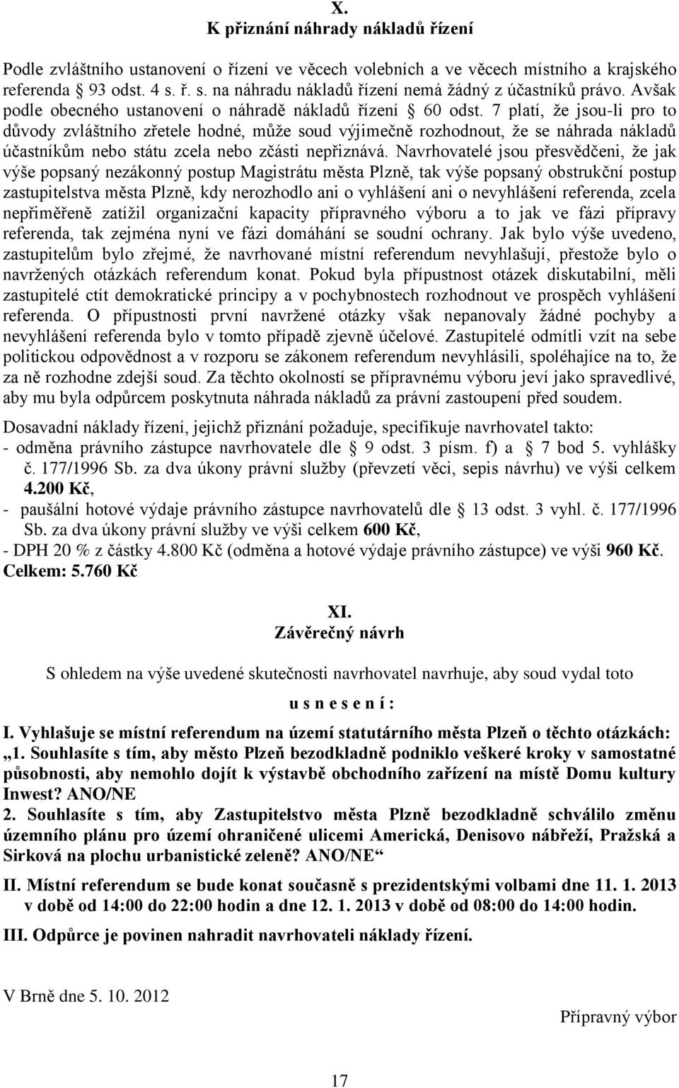 7 platí, že jsou-li pro to důvody zvláštního zřetele hodné, může soud výjimečně rozhodnout, že se náhrada nákladů účastníkům nebo státu zcela nebo zčásti nepřiznává.
