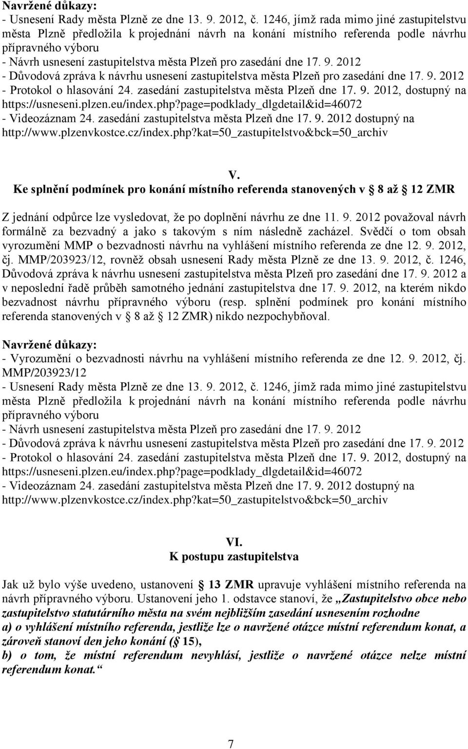 zasedání dne 17. 9. 2012 - Důvodová zpráva k návrhu usnesení zastupitelstva města Plzeň pro zasedání dne 17. 9. 2012 - Protokol o hlasování 24. zasedání zastupitelstva města Plzeň dne 17. 9. 2012, dostupný na https://usneseni.