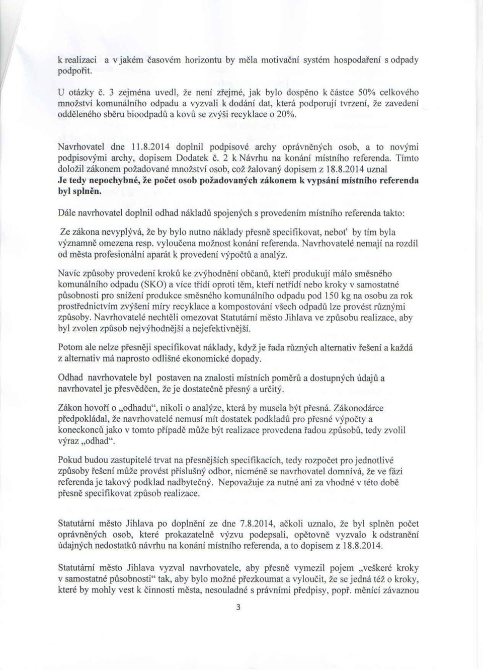 zvýši recyklace o 20%. Navrhovatel dne 11.8.2014 doplní! podpisové archy oprávněných osob, a to novými podpisovými archy, dopisem Dodatek č. 2 k Návrhu na konání místního referenda.