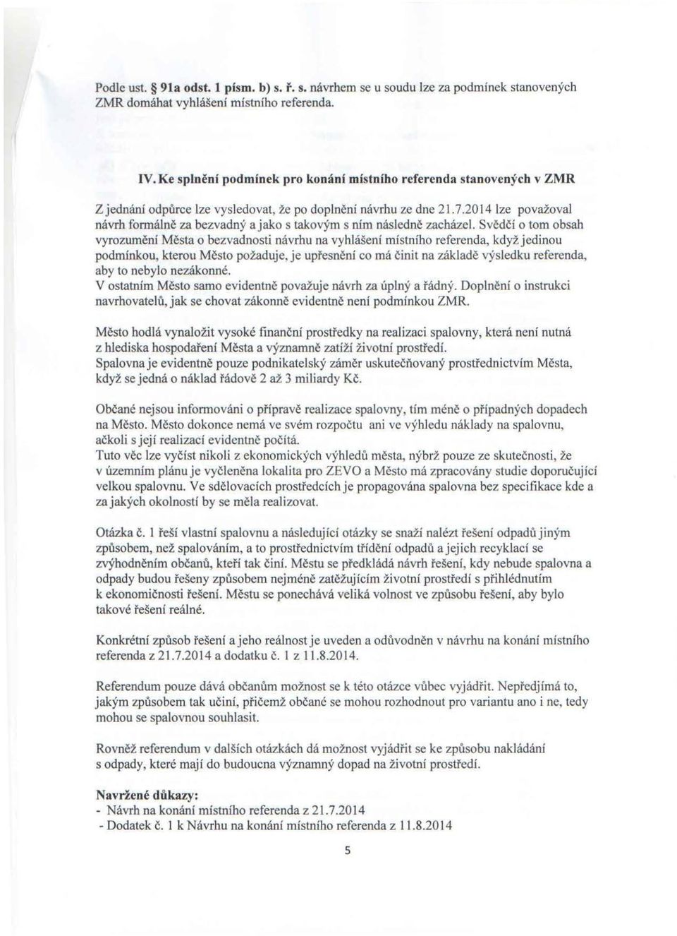 2014 lze považoval návrh formálně za bezvadný a jako s takovým s ním následně zacházel.