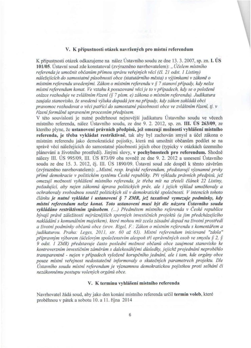 I Listiny) náležejících do samostatné působnosti obce (statutárního města) s výjimkami v zákoně o místním referendu uvedenými.