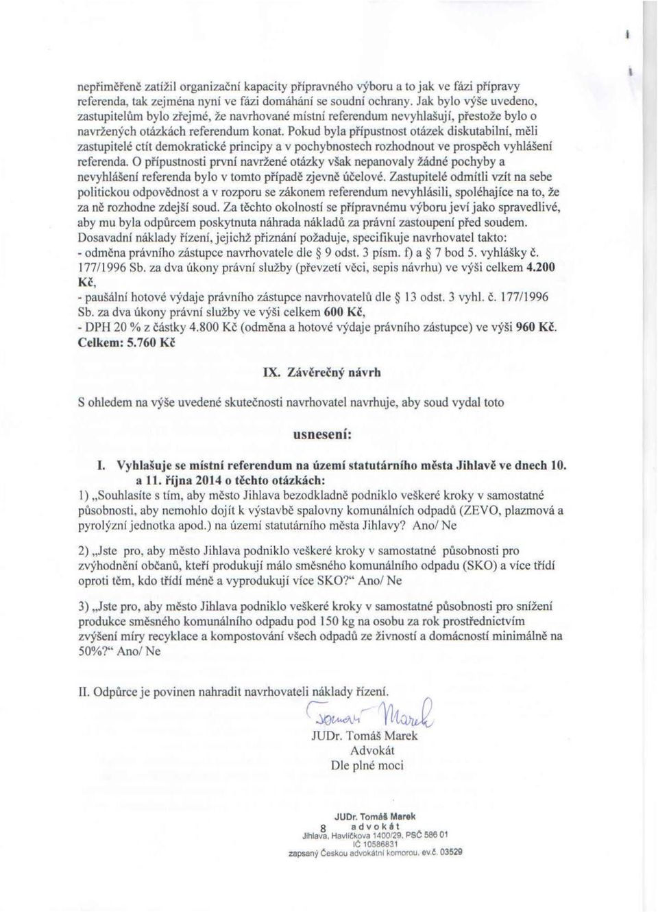 Pokud byla přípustnost otázek diskutabilní, měli zastupitelé ctít demokratické principy a v pochybnostech rozhodnout ve prospěch vyhlášení referenda.