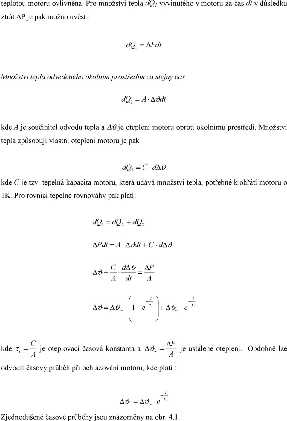 odvodu tepla a ϑ je otepleí motoru oproti okolímu prostředí. Možství tepla způsobují vlastí otepleí motoru je pak dq 3 = C d ϑ kde C je tzv.