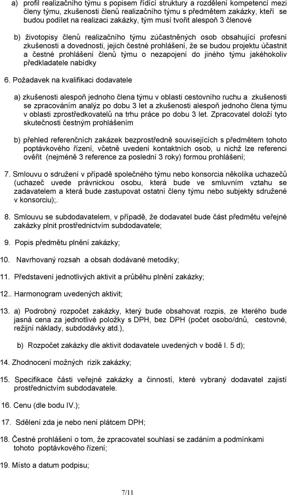 prohlášení členů týmu o nezapojení do jiného týmu jakéhokoliv předkladatele nabídky 6.