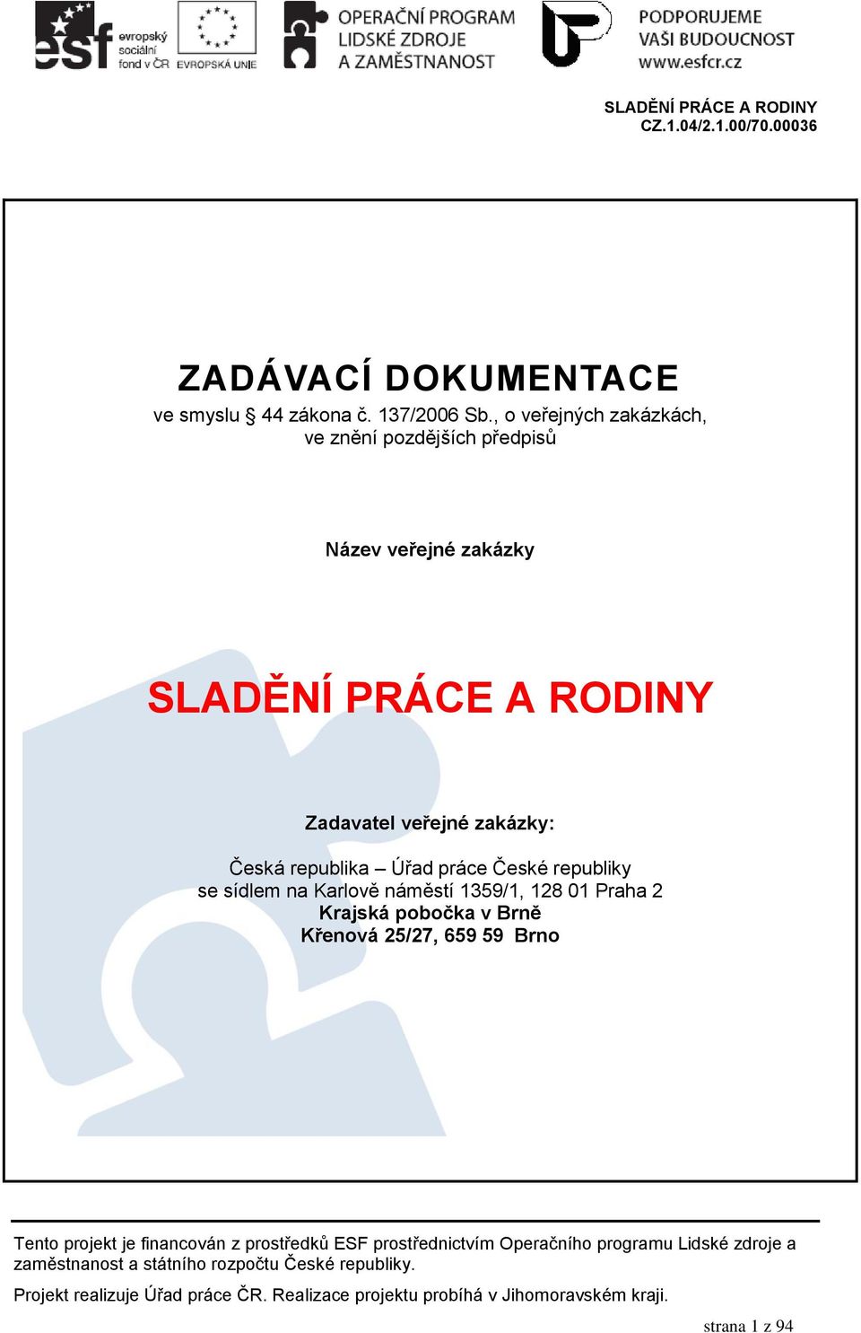 PRÁCE A RODINY Zadavatel veřejné zakázky: Česká republika Úřad práce České republiky