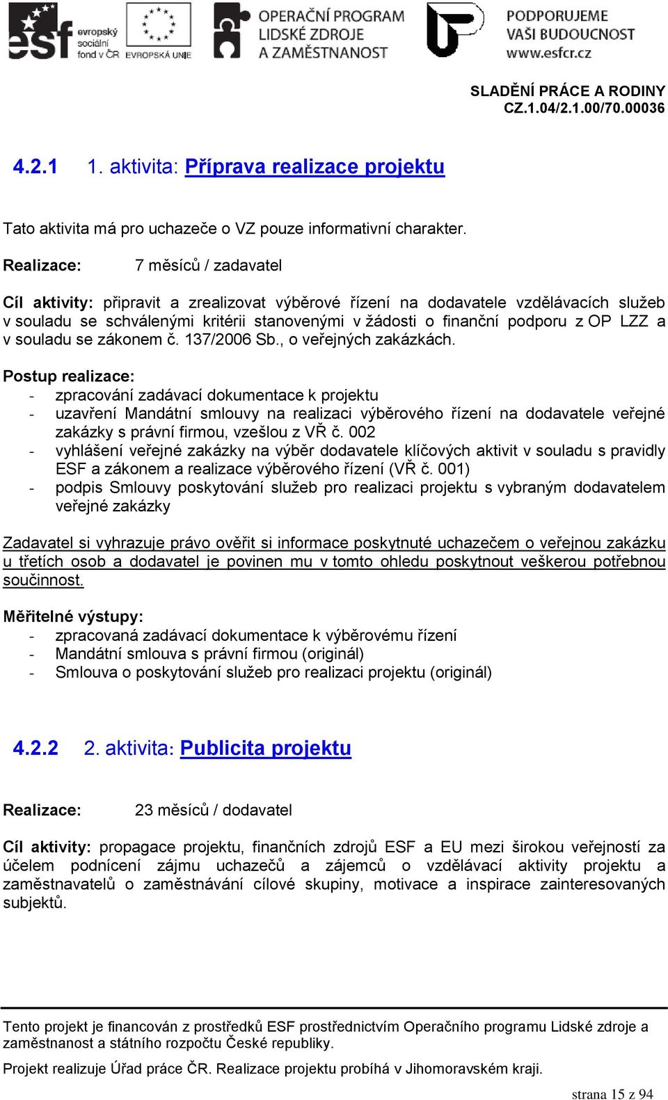 LZZ a v souladu se zákonem č. 137/2006 Sb., o veřejných zakázkách.