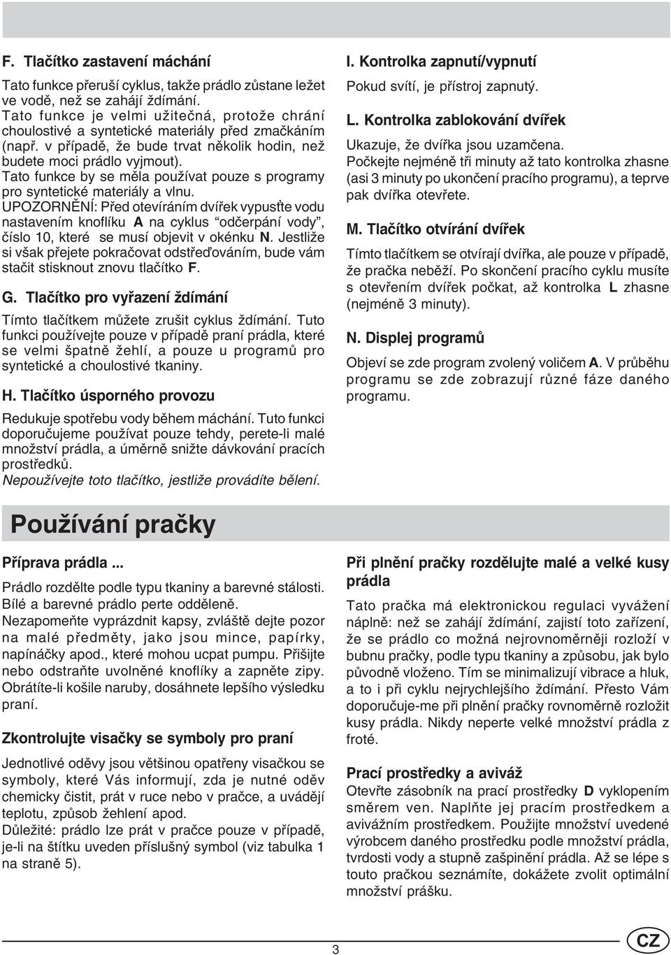 Tato funkce by se mìla používat pouze s programy pro syntetické materiály a vlnu.