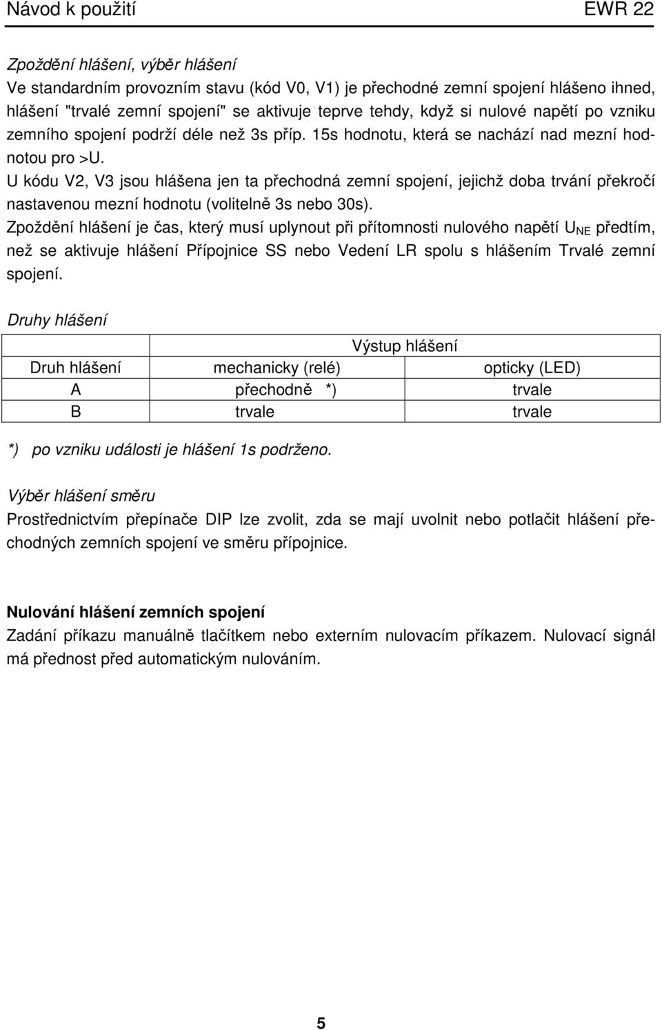 U kódu V2, V3 jsou hlášena jen ta přechodná zemní spojení, jejichž doba trvání překročí nastavenou mezní hodnotu (volitelně 3s nebo 30s).