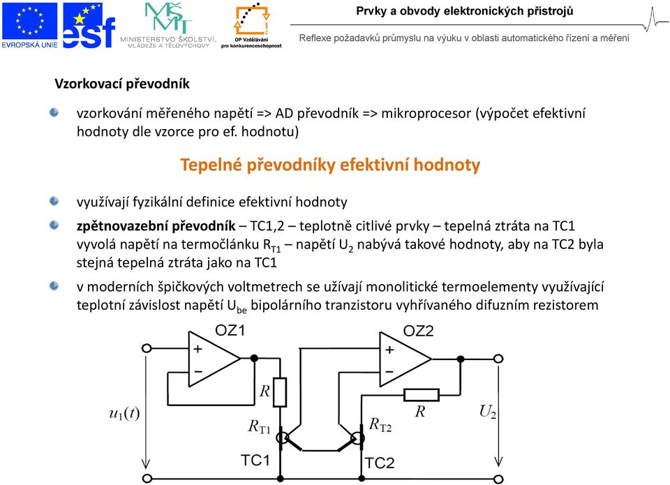 prvky tepelná ztráta na TC vyvolá napětí na termočlánku T napětí nabývá takové hodnoty, aby na TC byla stejná tepelná ztráta jako na TC v