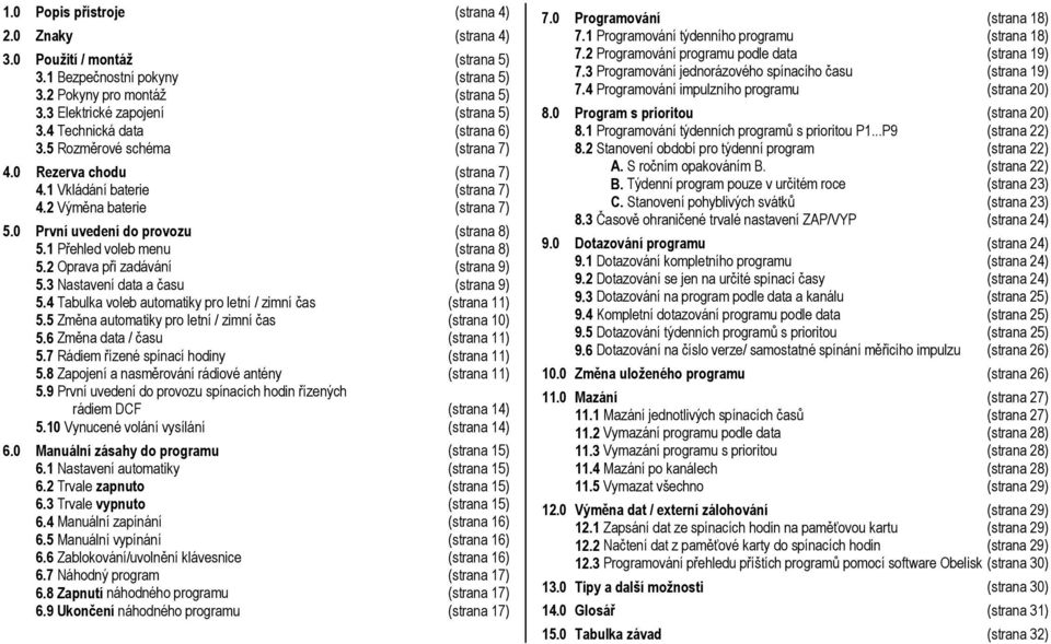 1 Přehled voleb menu (strana 8) 5.2 Oprava při zadávání (strana 9) 5.3 Nastavení data a času (strana 9) 5.4 Tabulka voleb automatiky pro letní / zimní čas (strana 11) 5.