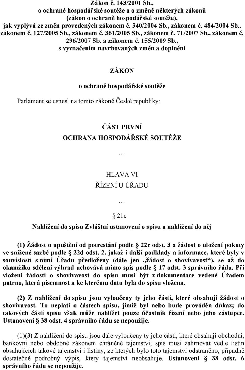 , s vyznačením navrhovaných změn a doplnění ZÁKON o ochraně hospodářské soutěže Parlament se usnesl na tomto zákoně České republiky: ČÁST PRVNÍ OCHRANA HOSPODÁŘSKÉ SOUTĚŽE HLAVA VI ŘÍZENÍ U ÚŘADU 21c