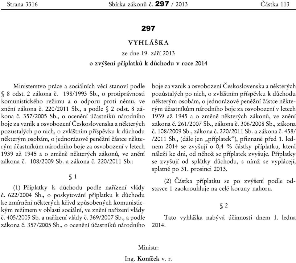 , o ocenění účastníků národního boje za vznik a osvobození Československa a některých pozůstalých po nich, o zvláštním příspěvku k důchodu některým osobám, o jednorázové peněžní částce některým