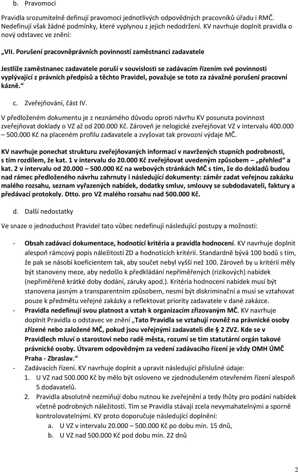 Porušení pracovněprávních povinností zaměstnanci zadavatele Jestliže zaměstnanec zadavatele poruší v souvislosti se zadávacím řízením své povinnosti vyplývající z právních předpisů a těchto Pravidel,