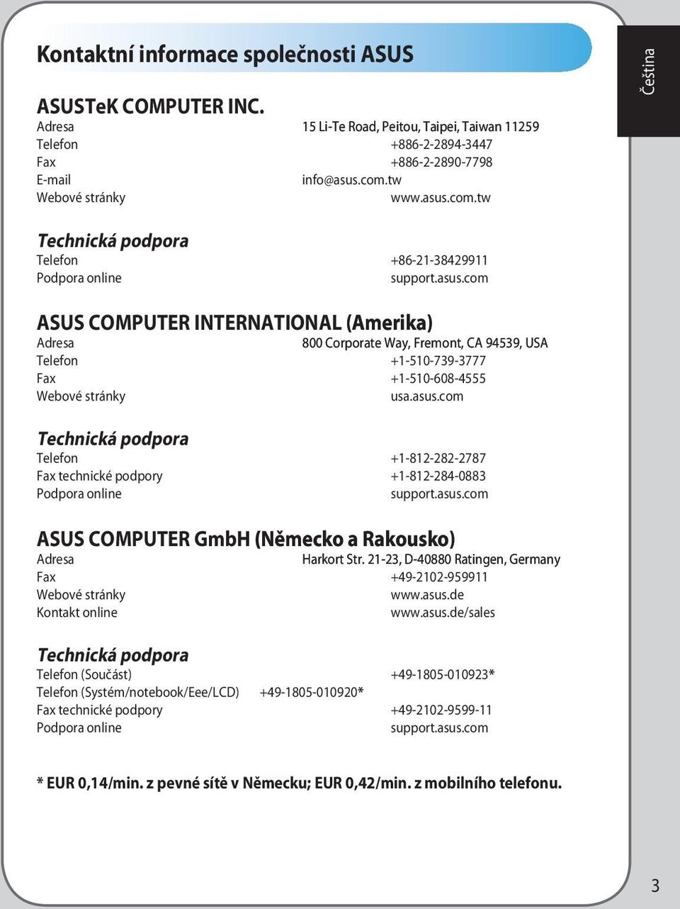 asus.com Technická podpora Telefon +1-812-282-2787 Fax technické podpory +1-812-28-0883 Podpora online support.asus.com ASUS COMPUTER GmbH (Německo N mecko a Rakousko) Rakousko Adresa Harkort Str.